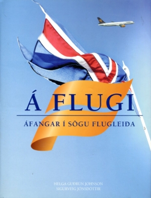 Á flugi áfangar í sögu Flugleiða - Helga Guðrún Johnson og Sigurveig Jónsdóttir