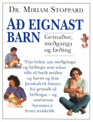 Að eignast barn getnaður, meðganga og fæðing - Dr Miriam Stoppard - Forlagið 1994