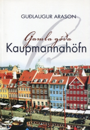 Gamla góða Kaupmannahöfn. Höfundur Guðlaugur Arason