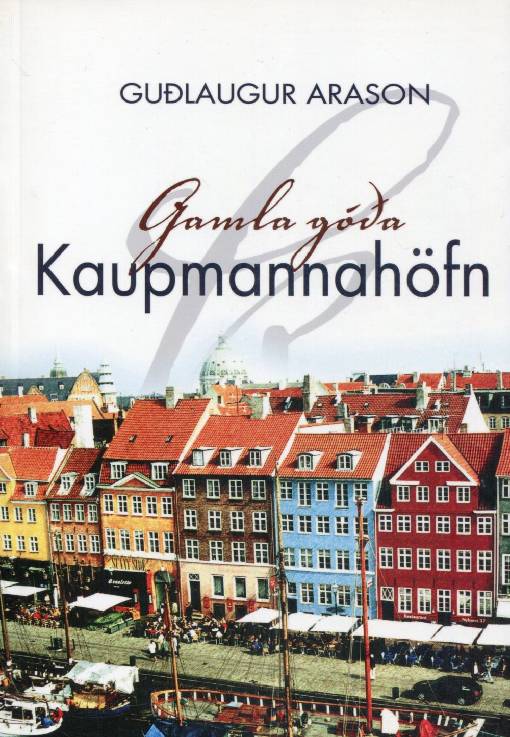 Gamla góða Kaupmannahöfn. Höfundur Guðlaugur Arason Gamla góða Kaupmannahöfn. Höfundur Guðlaugur Arason