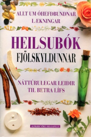 Heilsubók fjölskyldunnar - allt um hefðbundnar lækningar - allt um óhefðbundnar lækningar