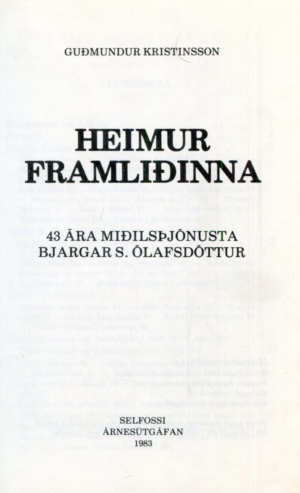 Heimur framliðinna 43 ára miðilsþjónusta Bjargar S Ólafsdóttur - Guðmundur Kristinsson skráði