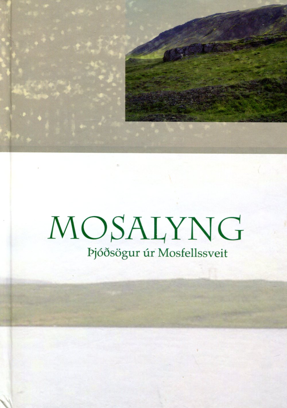 Mosalyng þjóðsögur úr Mosfellssveit - Bjarki Bjarnason og Þórdís Edda Guðjónsdóttir - Sögufélag Kjalarnesþings 2007