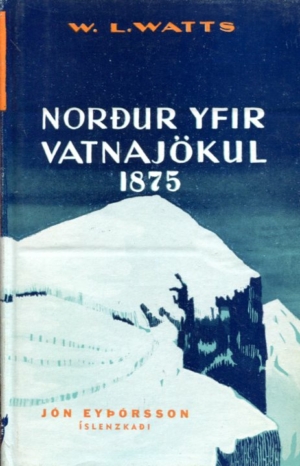 Norður yfir Vatnajökul 1875 - W L Watts