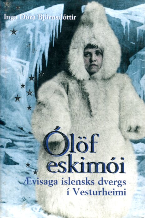 Ólöf eskimói ævisaga íslensk dvergs í Vesturheimi - Inga Dóra Björnsdóttir skráði