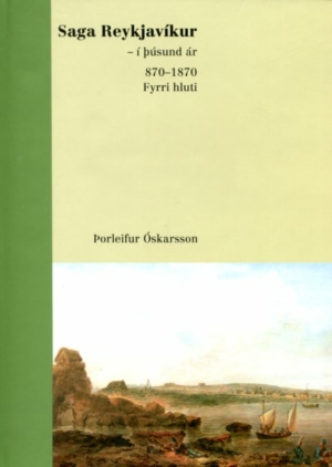 Saga Reykjavíkur - í þúsund ár 870-1870 - fyrri hluti - Þorleifur Óskarsson