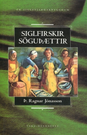 Siglfiskir sögurþættir - Þ Ragnar Jónasson - Vaka Helgafell 1997