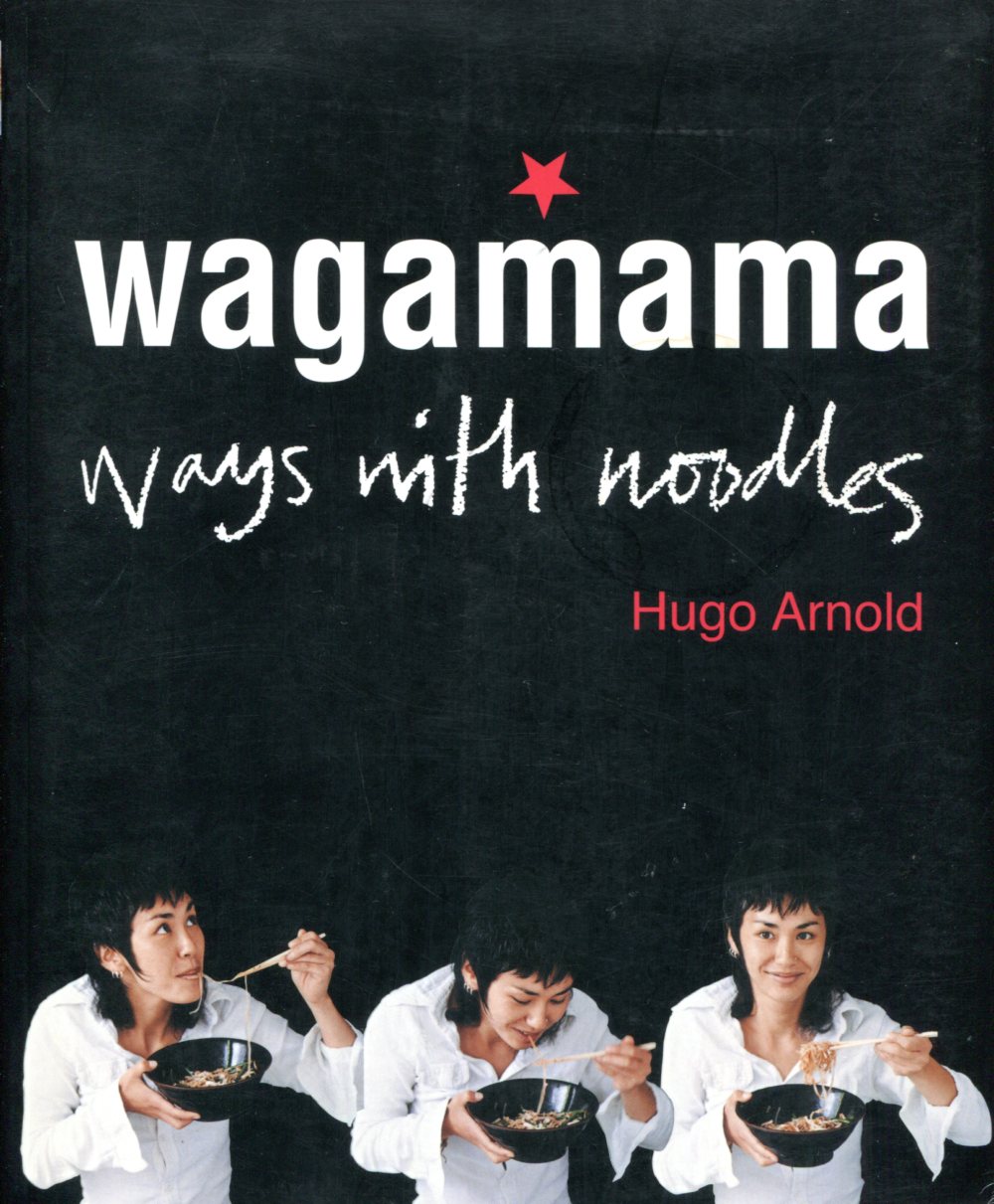 Wagamama - Ways with noodles - Hugo Arnold